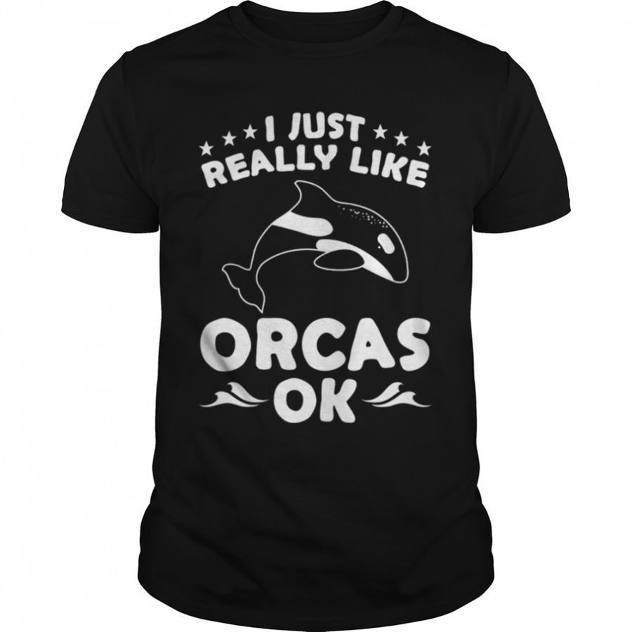 Funny Orca Lovers I Just Really Like Orcas Ok Whales Long Sleeve T-Shirt B0B9SYDS21