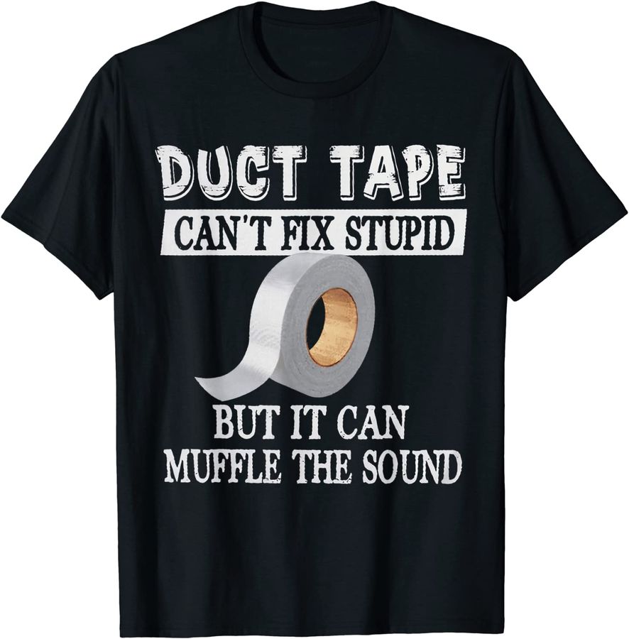 Funny Sayings Tee Duct Tape Can't Fix Stupid