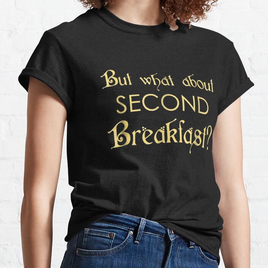 Funny Second Breakfas I Love Second Breakfast  Classic T-Shirt
