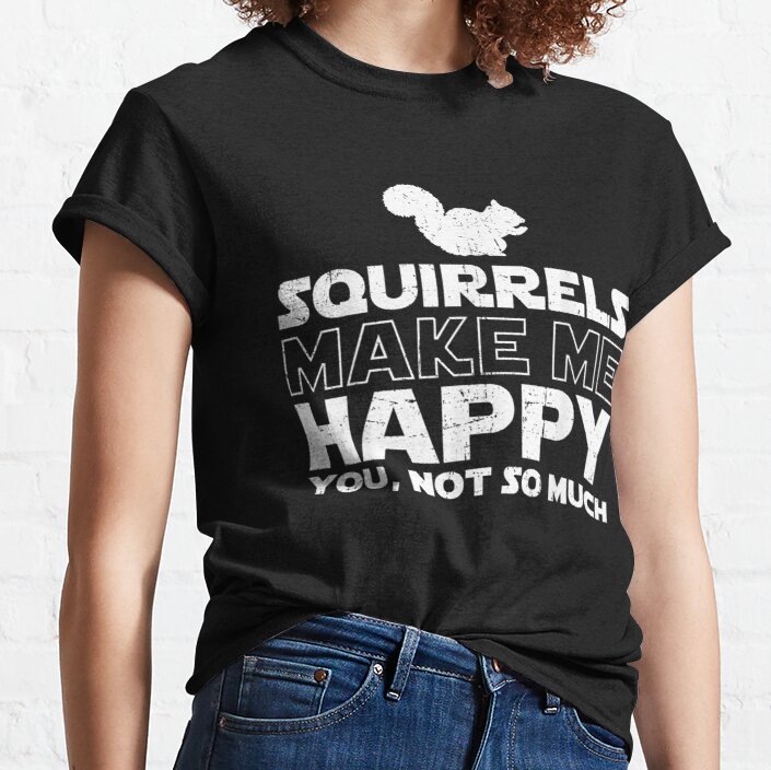 funny squirrel memes Gift Squirrel Make Me Happy Squirrel Lover For squirrel Lover Classic T-Shirt