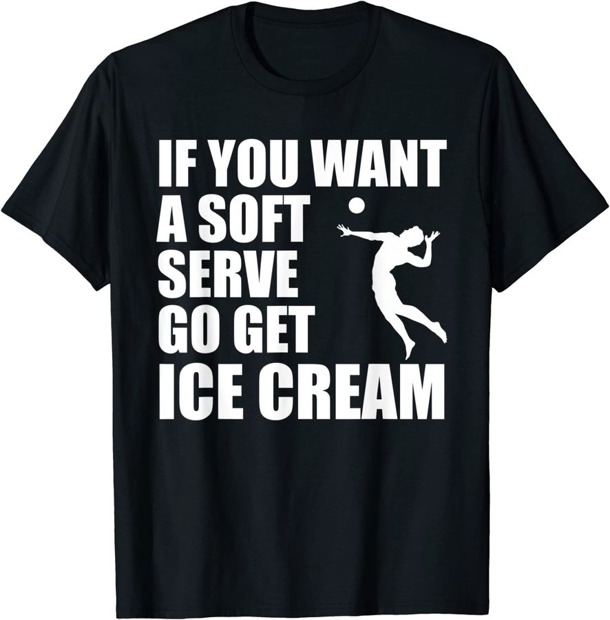 Funny Volleyball If You Want A Soft Serve Go Get Ice Cream