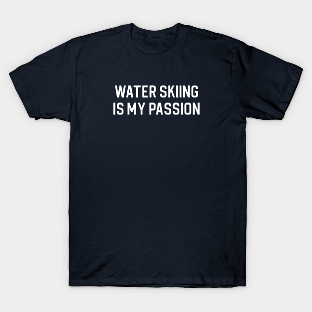 Funny Water Skiing Gift Water Skiing Is My Passion T-shirt, Hoodie, SweatShirt, Long Sleeve