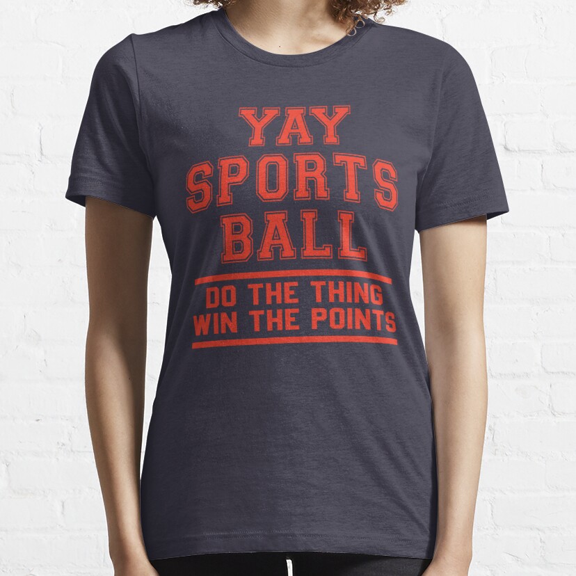 Funny Yay Sportsball Do the Thing Win the Points Cool Sports Gifts - Meme For Sports Lovers Essential T-Shirt