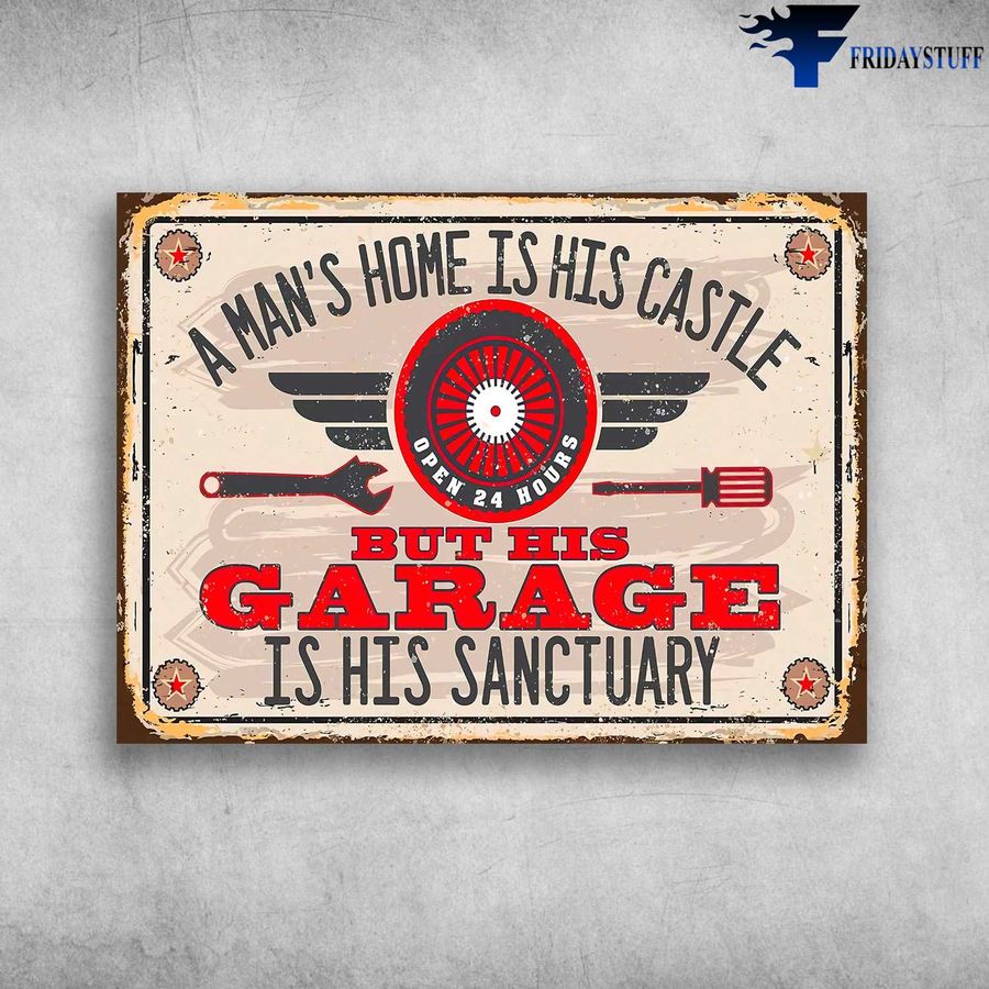 Garage Open 24 Hours and A Man's Hone Is His Castle, But His Garage Is His Sanctuary Poster