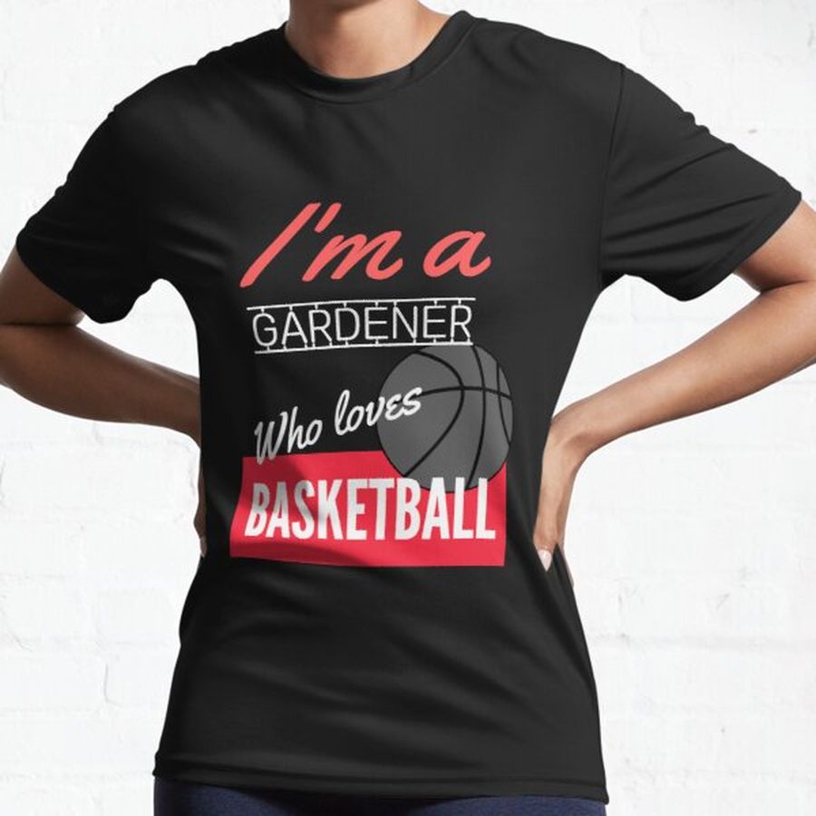 Gardener who loves basketball Active T-Shirt