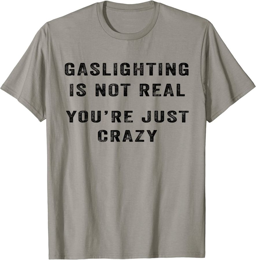 Gaslighting In Not Real You're Just Crazy