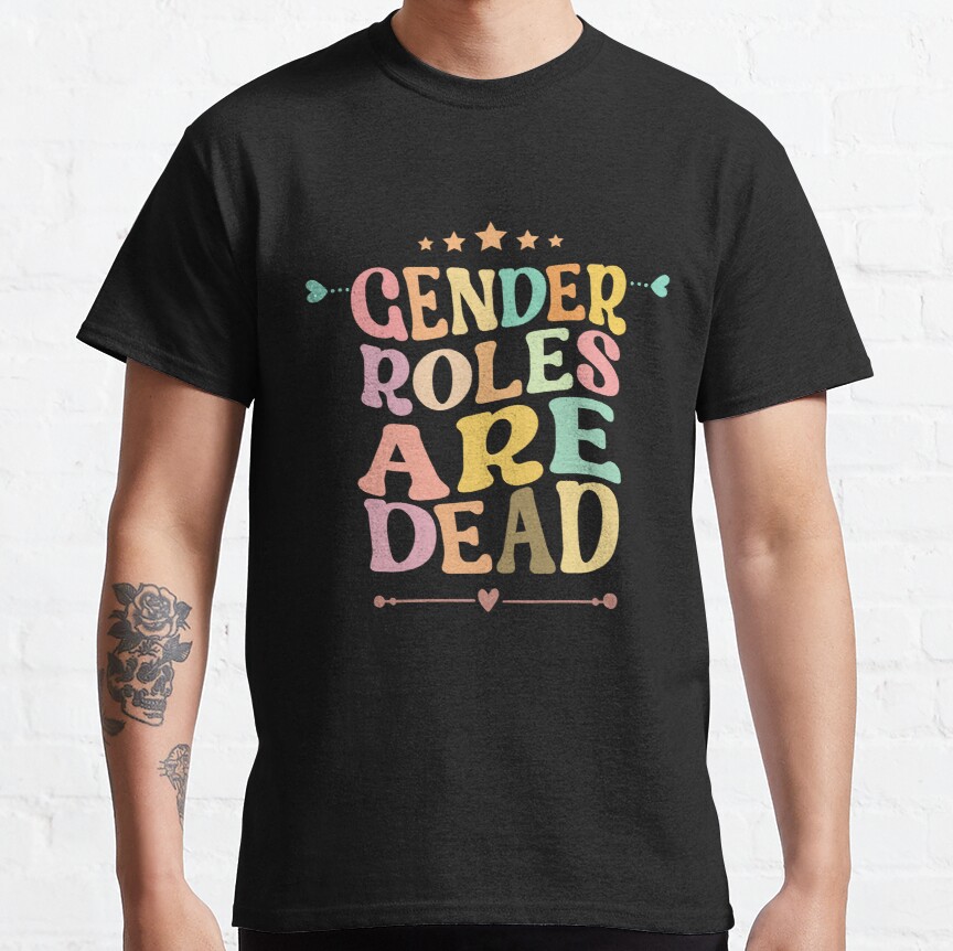 Gender Roles Are Dead Classic T-Shirt