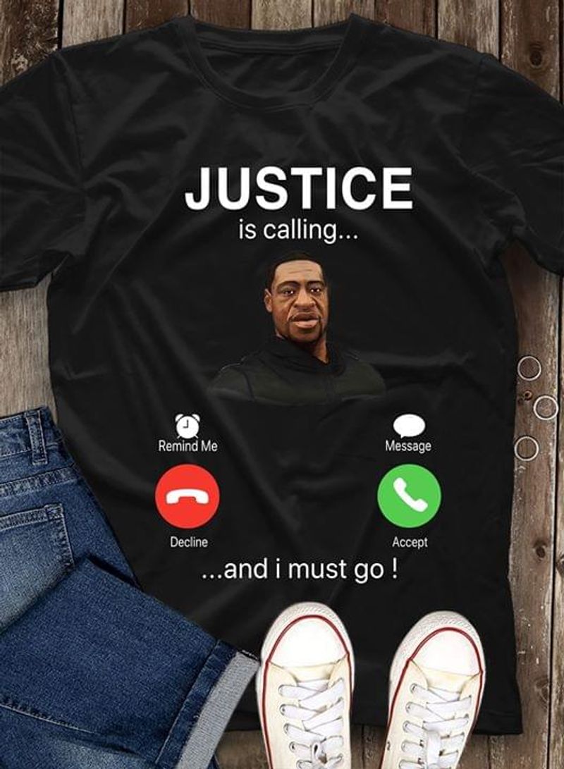 George Floyd Justice Is Calling And I Must Go T Shirt S-6XL Men And Women Clothing
