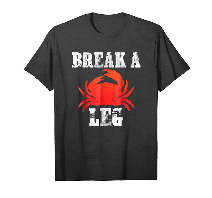 Get Break A Crab Leg T Shirt Unisex T-Shirt