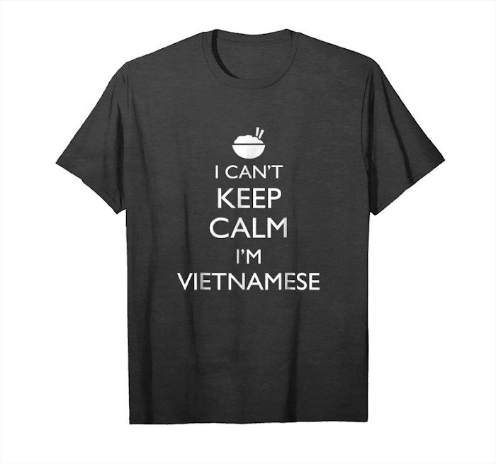 Get I Can't Keep Calm I'm Vietnamese T Shirt Unisex T-Shirt