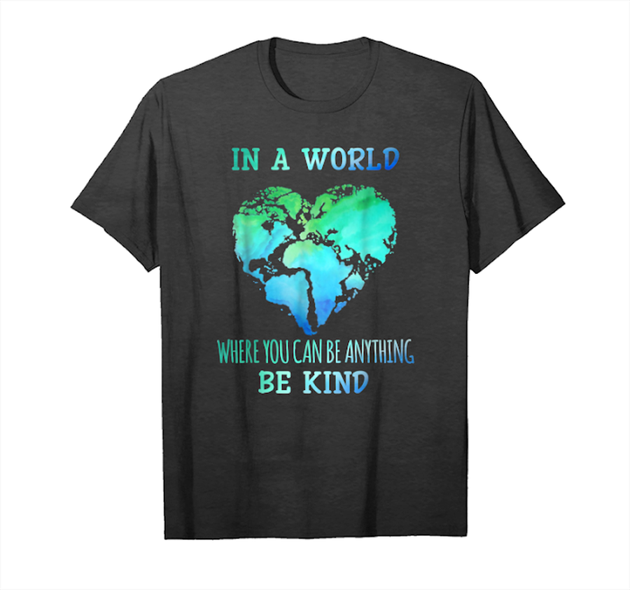 Get In A World Where You Can Be Anything Be Kind Tshirt Unisex T-Shirt.png