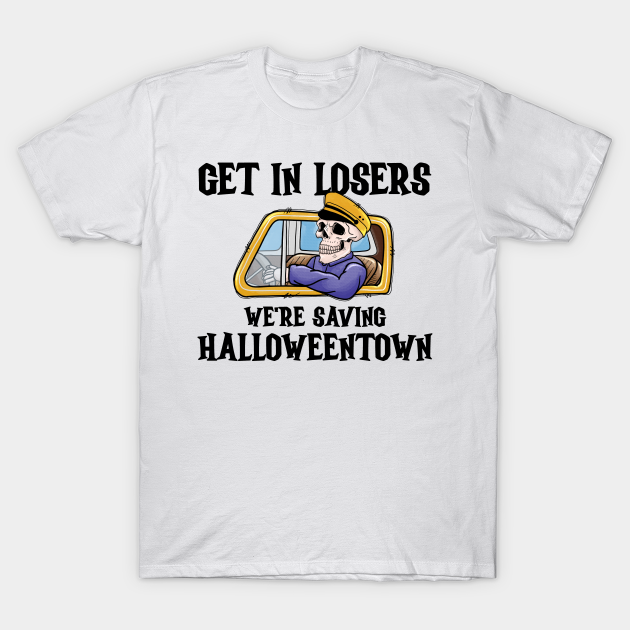 Get In losers we're saving halloweentown T-shirt, Hoodie, SweatShirt, Long Sleeve