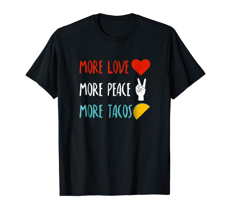 Get More Love More Peace More Tacos Cute An Funny Tee