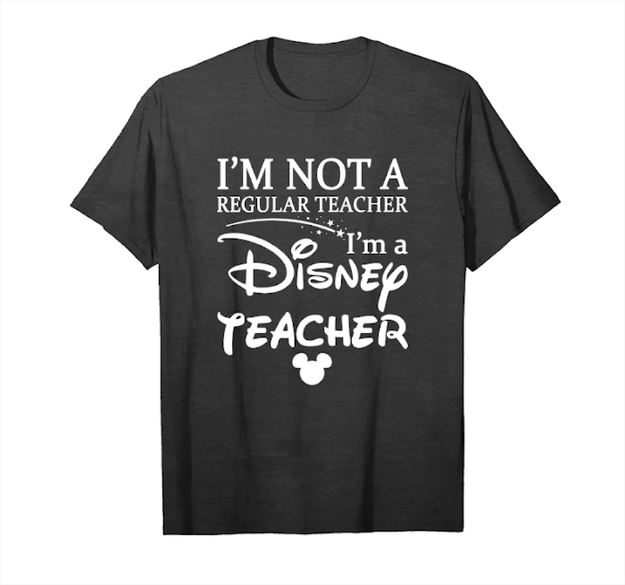 Get Now I’m Not A Regular Teacher I’m A Disney Teacher Unisex T-Shirt.png