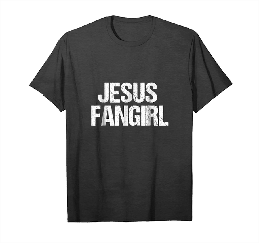 Get Now Jesus Fangirl Christian Ladies Religious T Shirt Unisex T-Shirt.png
