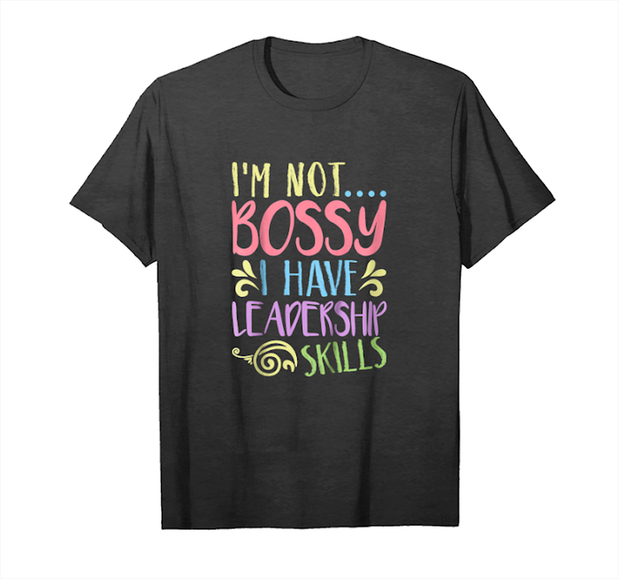 Get Now Kids I'm Not Bossy I Have Leadership Skills Toddler Girl T Shirt Unisex T-Shirt.png