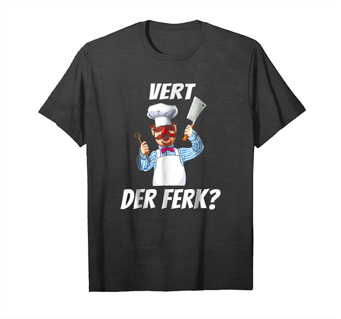 Get Now Vert Der Ferk Chef Shirt Unisex T-Shirt