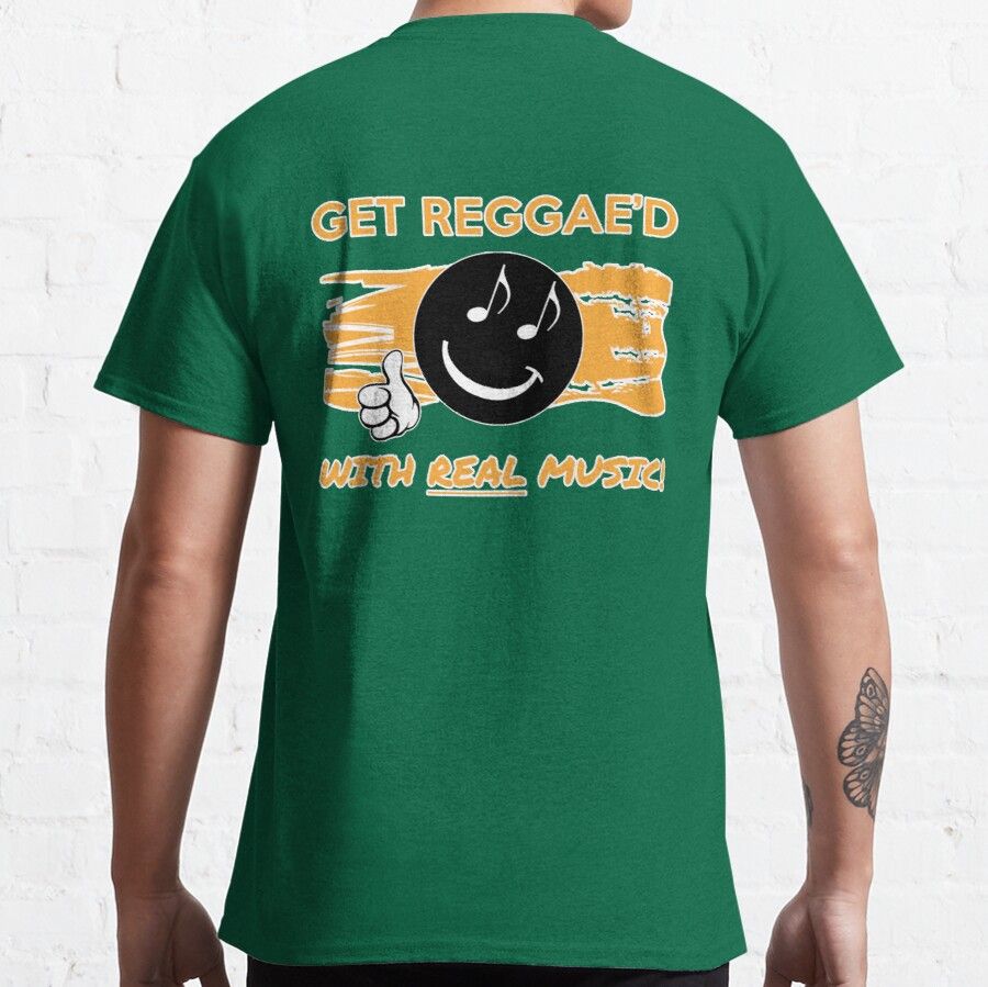 GET REGGAE'D WITH REAL MUSIC! T-SHIRT Classic T-Shirt
