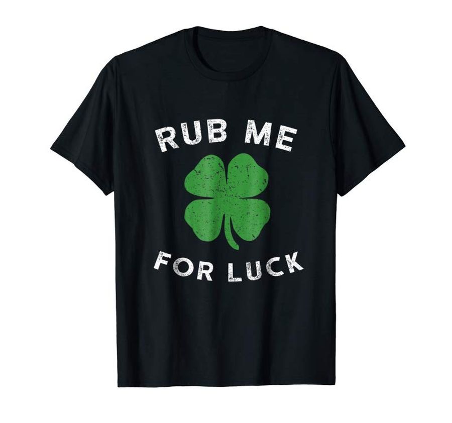 Get Rub Me For Luck T-Shirt Saint Patrick Irish Gift Novelty Tee