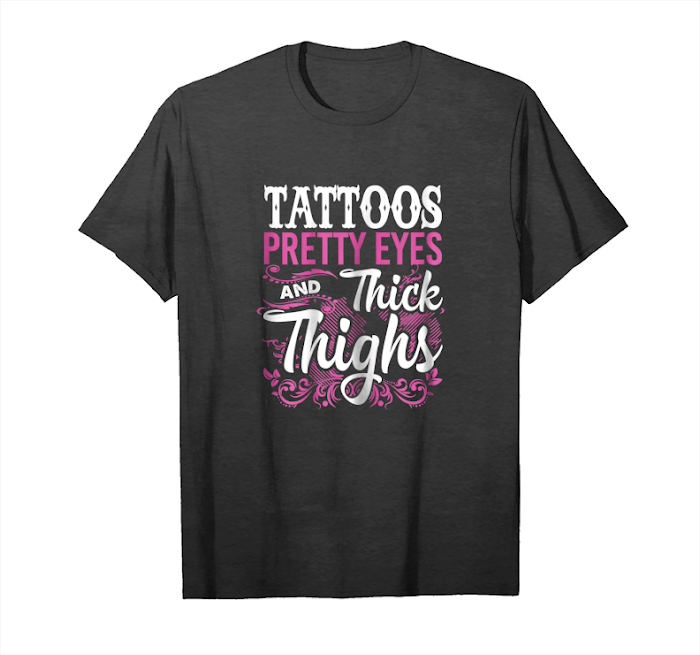 Get Womens Tattoos Pretty Eyes And Thick Thighs Workout Women Unisex T-Shirt