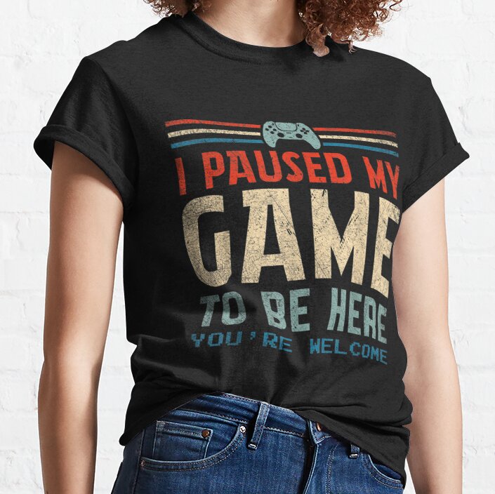 Gift Vintage I Paused My Game To Be Here You're Welcome Retro Gamer Classic T-Shirt