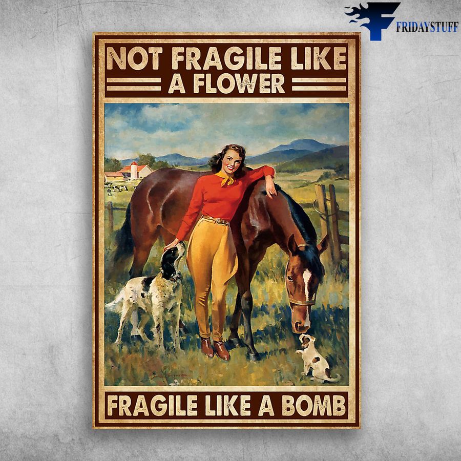 Girl Loves Dog And Horse and Not Fragile Like A Flower, Fragile Like A Bomb Poster