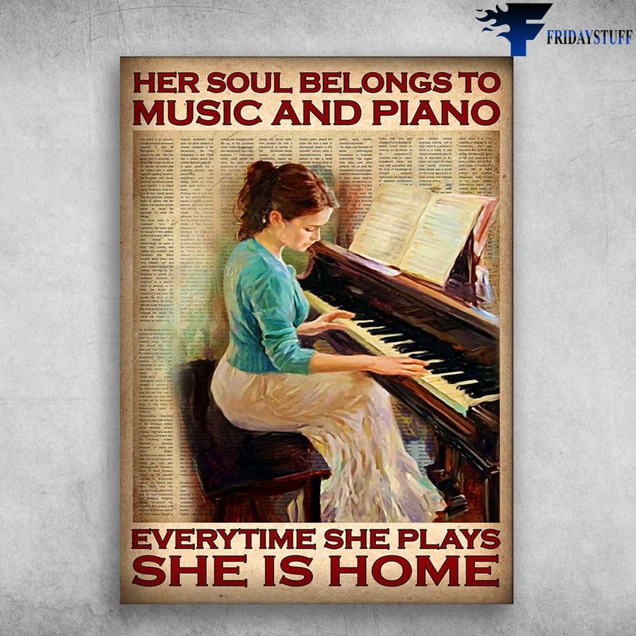 Girl Plays Piano, Piano And Music and Her Soul Belong To Music And Piano, Everytime She Plays, She Is Home Poster
