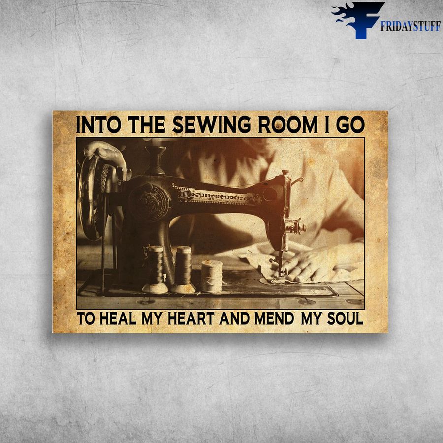 Girl Sewing and Into The Sewing Room, I Go To Heal My Heart, And Mend My Soul Poster