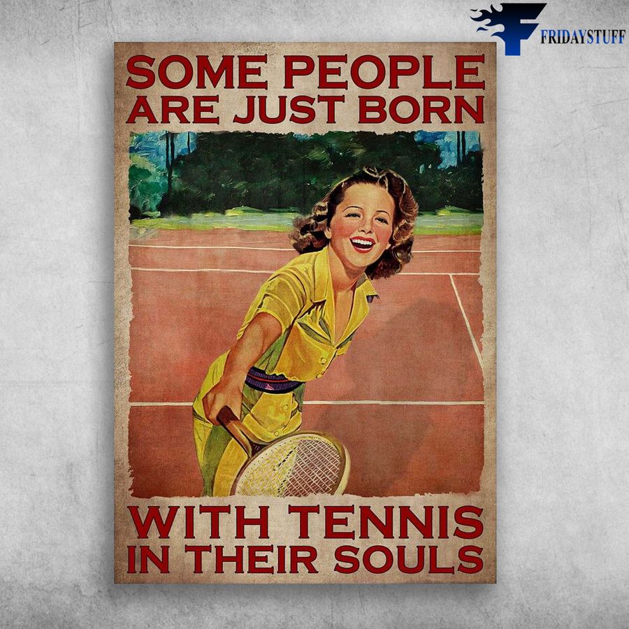 Girl Tennis and Some People Are Just Born, With Tenis, In Their Souls Poster