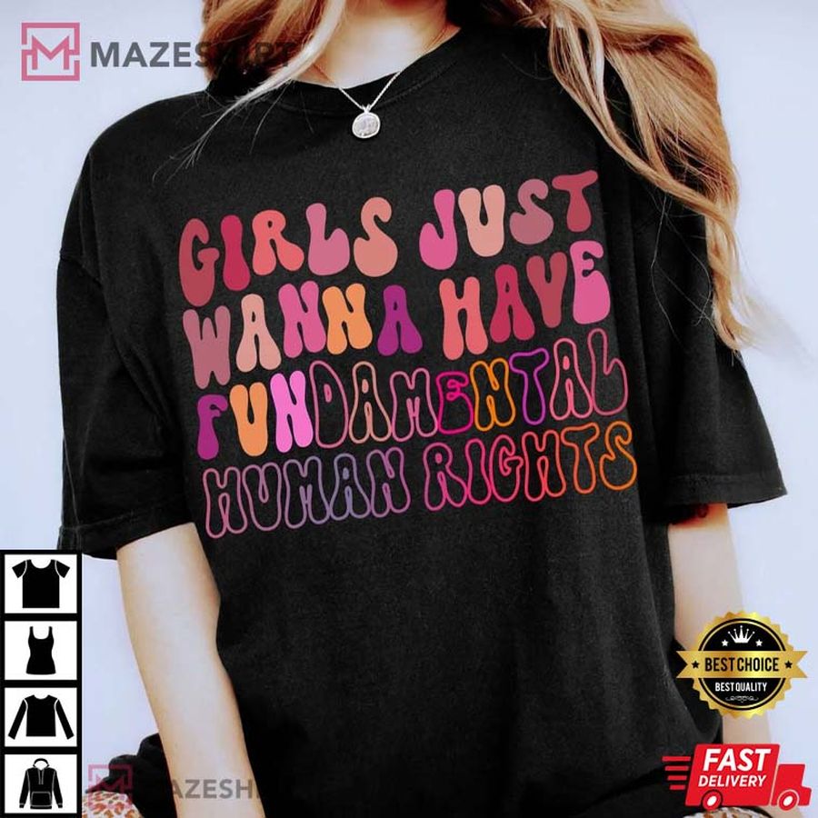 Girls Just Wanna Have Fundamental Feminist T-Shirt
