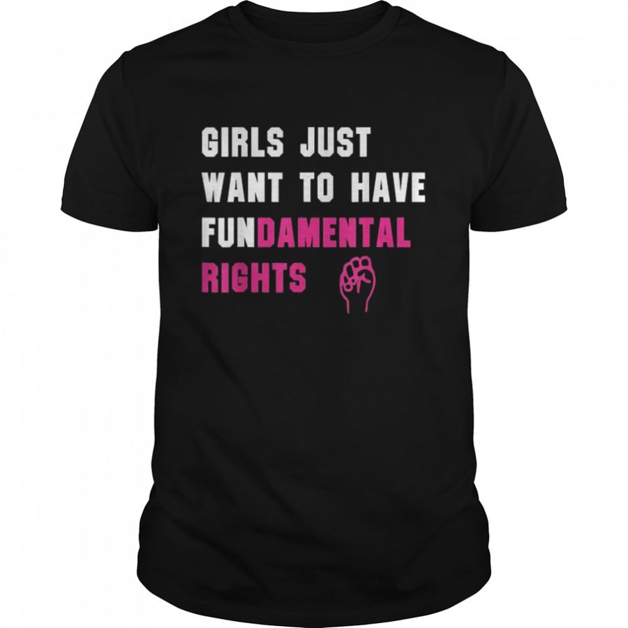 Girls Just Want to Have Fundamental Rights Shirt