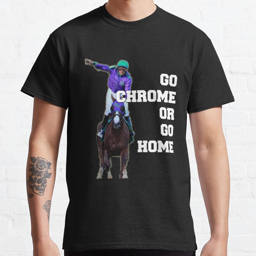 Go Chrome or Go Home   Classic T-Shirt