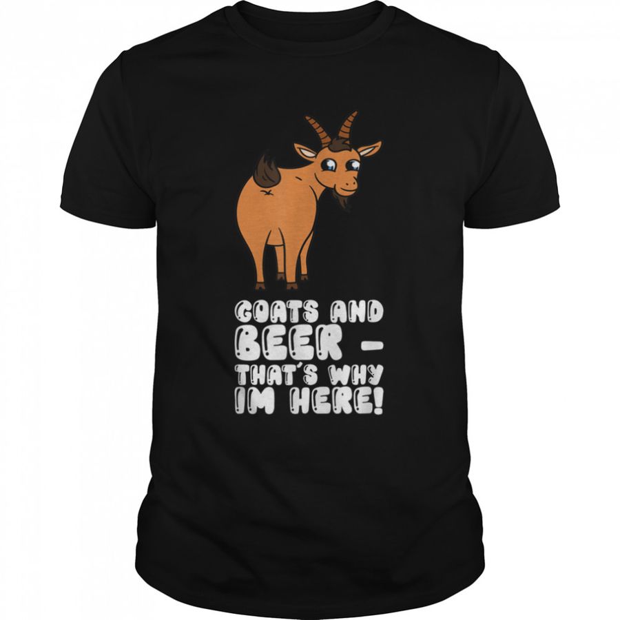 Goats And Beer Thats Why Im Here T-Shirt B0B9ST1FF3