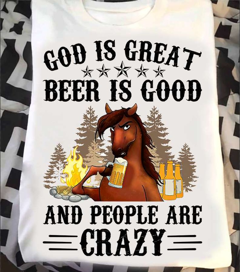 God is great beer is good and people are crazy – Horse drinking beer, beer lover horse