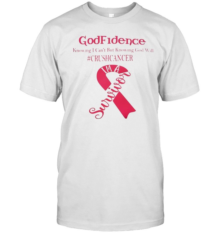 Godfidence Knowing I Can’T But Knowing God Will Crush Cancer Shirt, Tshirt, Hoodie, Sweatshirt, Long Sleeve, Youth, funny shirts, gift shirts