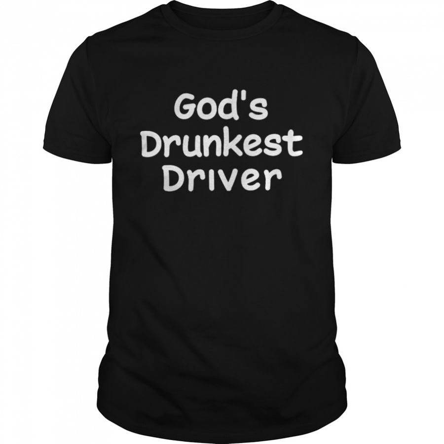 God’s drunkest driver 2022 shirt