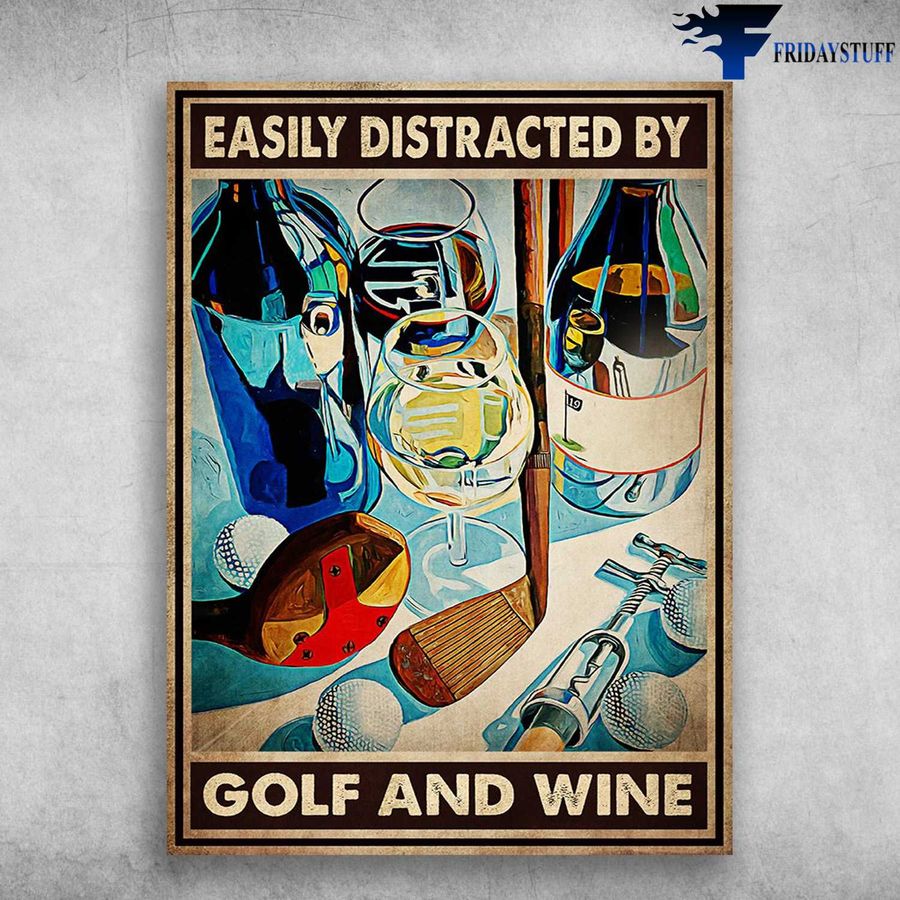 Golf And Drink and Easily Distracted By, Golf And Wine, Golf Wine Lover Poster