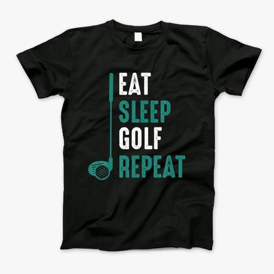 Golf Tee Shirts Funny Eat Sleep Golf Repeat Golf T-Shirt, Tshirt, Hoodie, Sweatshirt, Long Sleeve, Youth, Personalized shirt, funny shirts