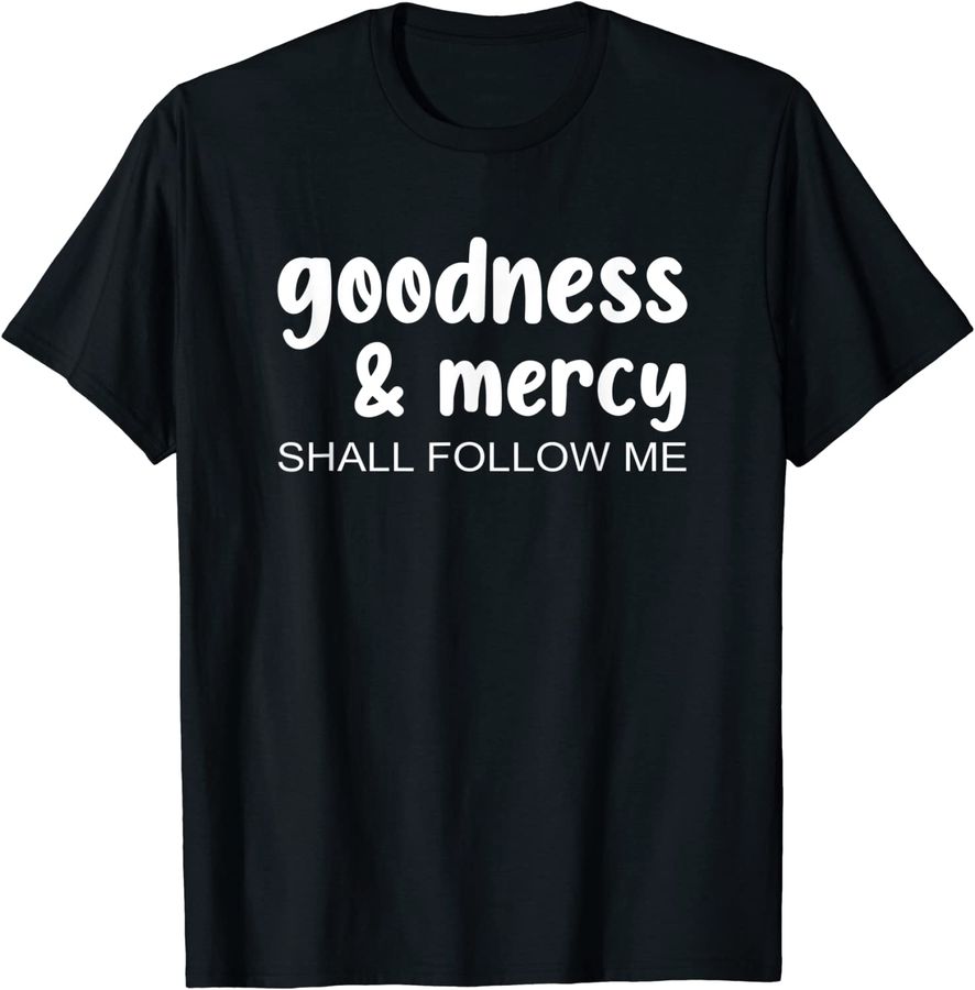 Goodness & Mercy Shall Follow Me