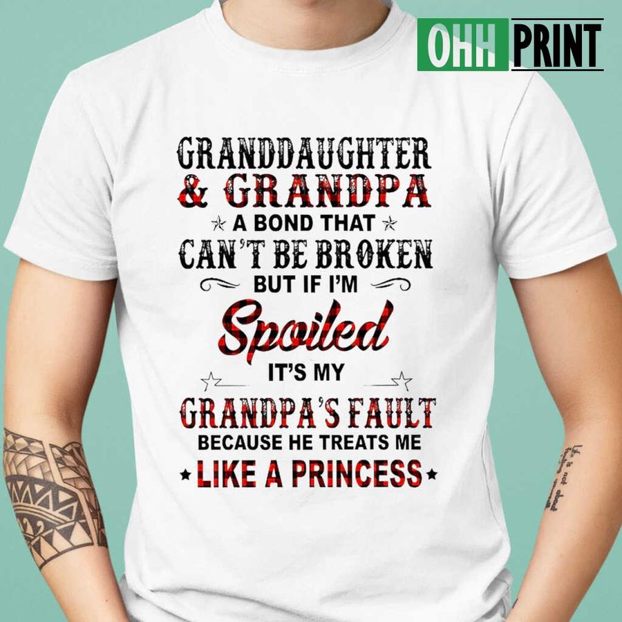Granddaughter And Grandpa If I'm Spoiled It's His Fault Because He Treats Me Like A Princess T-shirts White