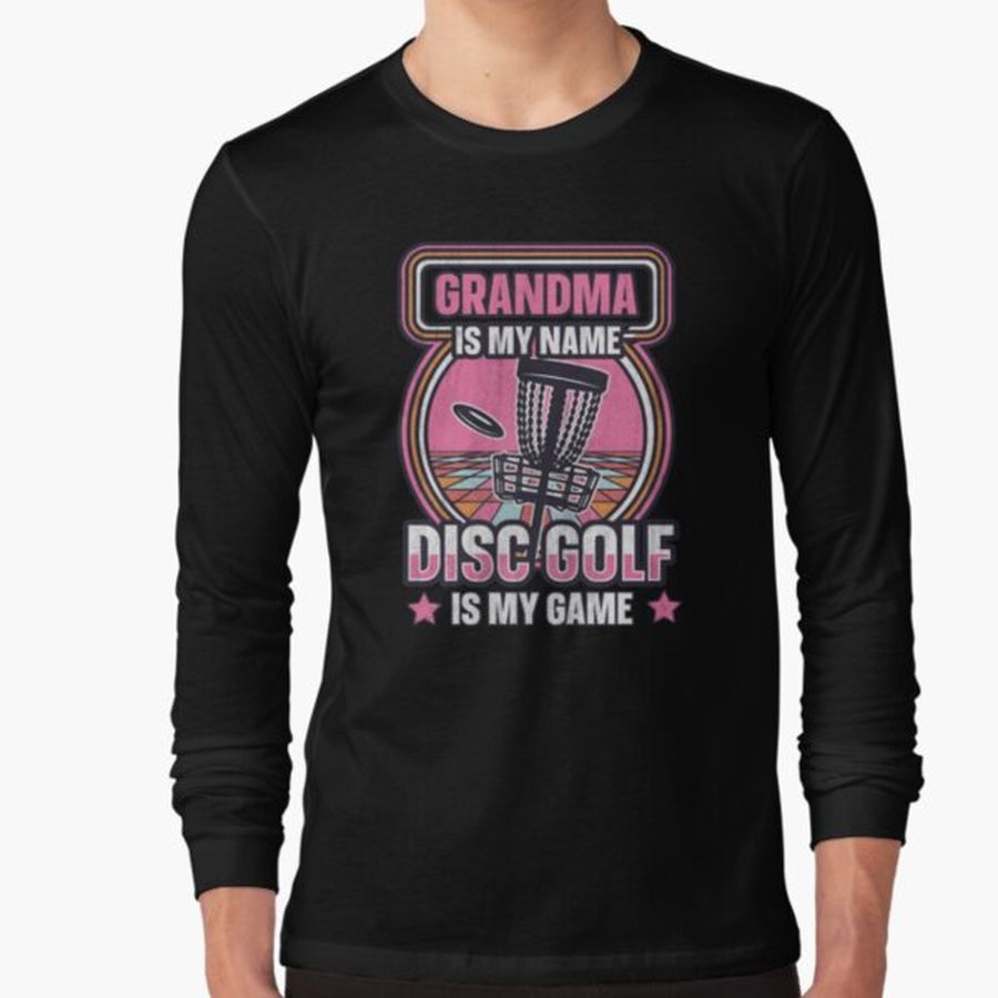 Grandma Is My Name Disc Golf Is My Game Disc Golf Long Sleeve T-Shirt