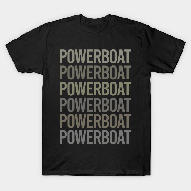 Gray Text Art Powerboat Powerboats T-shirt, Hoodie, SweatShirt, Long Sleeve