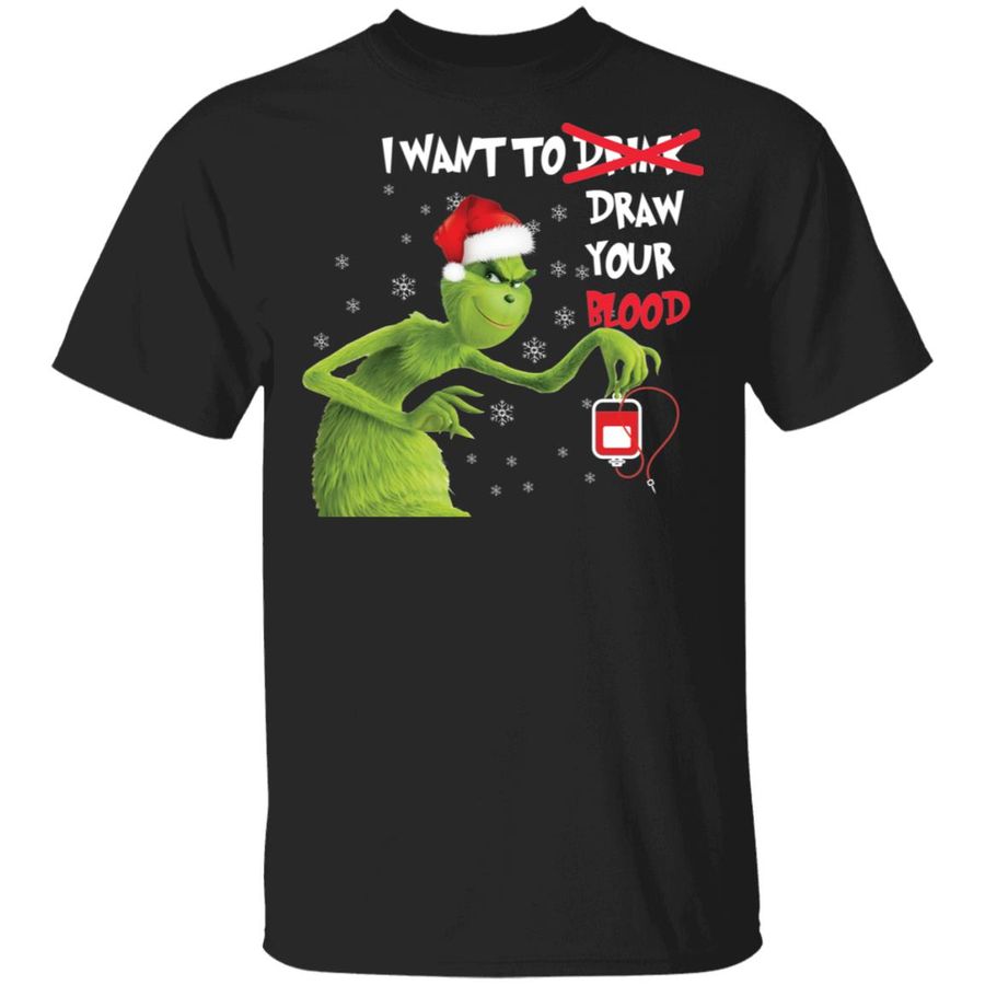 Grinch I Want To Drink Draw Your Blood Shirt, Hoodie