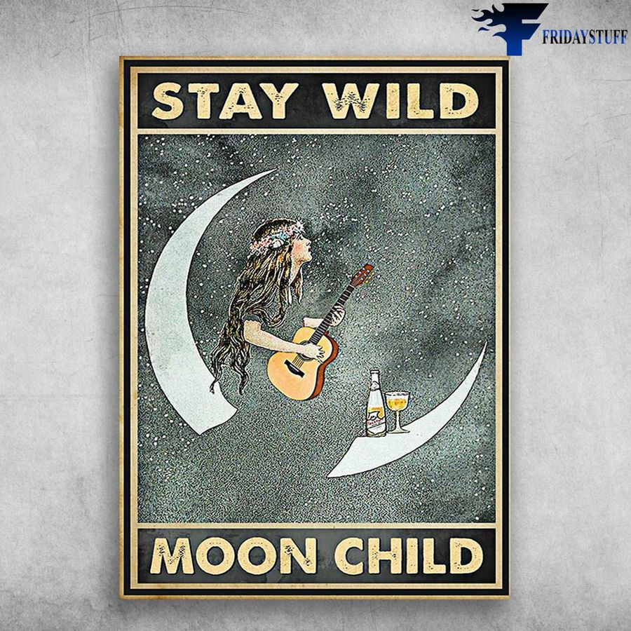 Guitar And Wine, Music And Drink Lover and Stay Will, Moon Child Poster