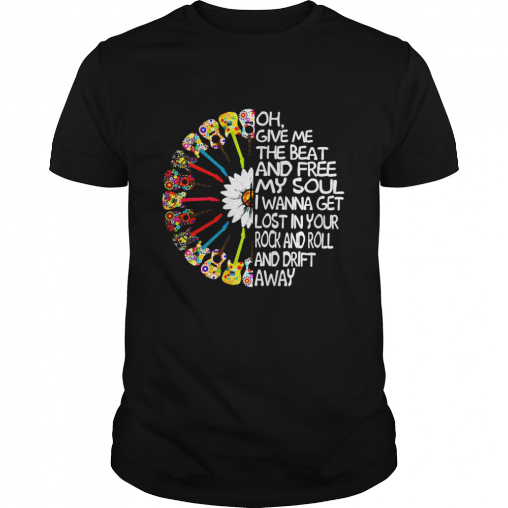 Guitar Hippie Oh Give Me The Beat And Free My Soul I Wanna Get Lost In Your Rock And Roll And Drift Away T-Shirt, Tshirt, Hoodie, Sweatshirt, Youth