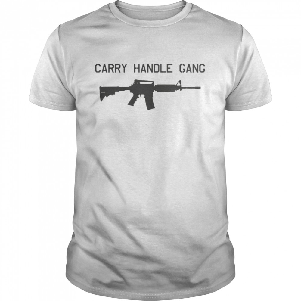Guns Carry Handle Gang Shirt, Tshirt, Hoodie, Sweatshirt, Long Sleeve, Youth, funny shirts, gift shirts, Graphic Tee