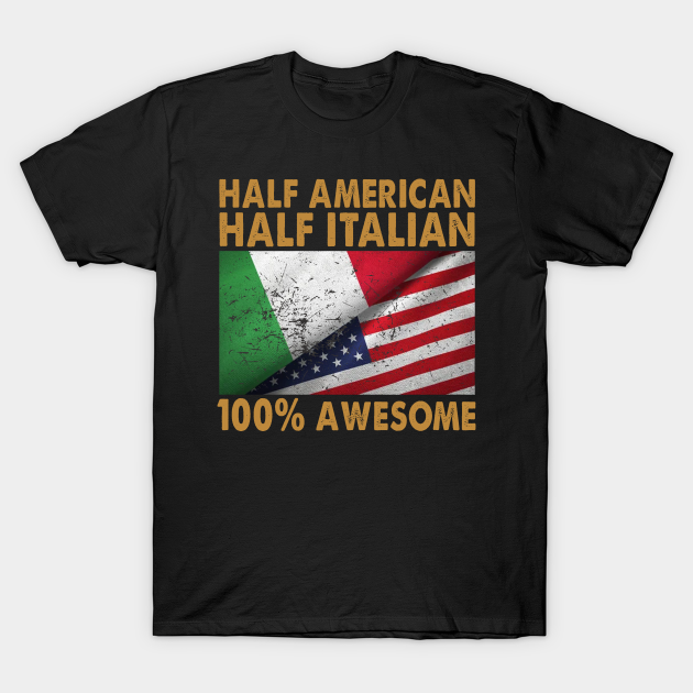 Half American Half Italian 100% awesome T-shirt, Hoodie, SweatShirt, Long Sleeve