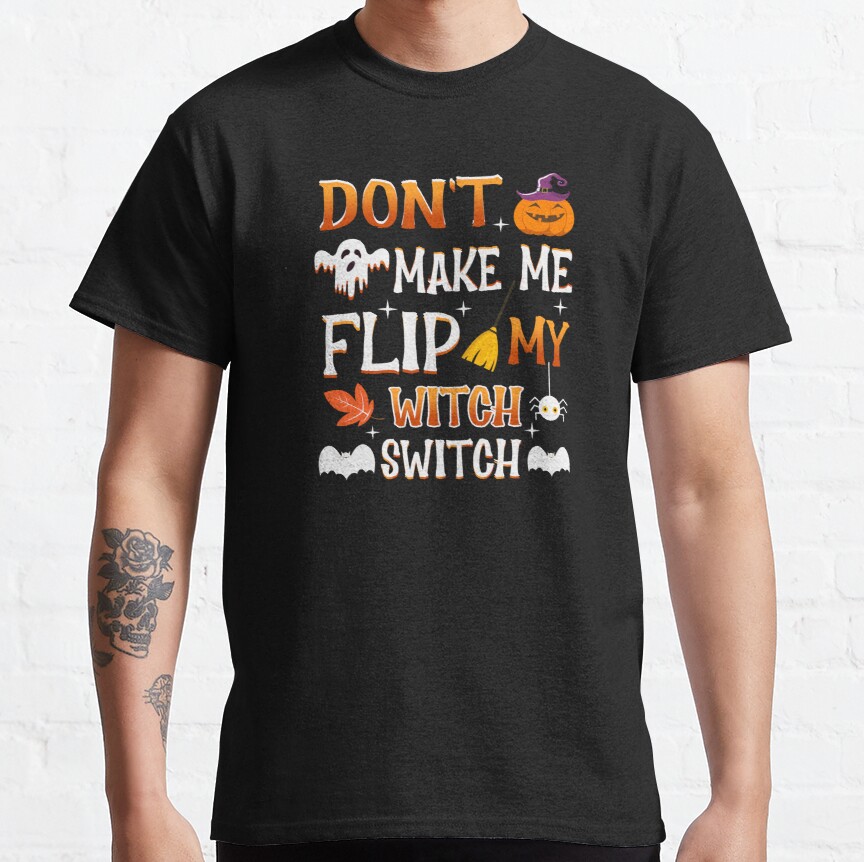 Halloween Don't Make Me Flip My Witch Switch Classic T-Shirt