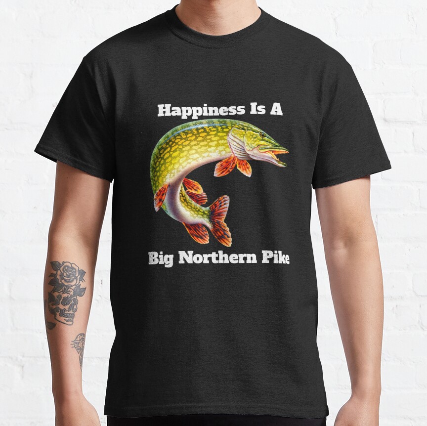 Happiness Is A Big Northern Pike Fisherman Fishing Fanatic Classic T-Shirt