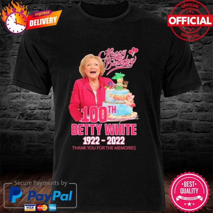 Happy Birthday 100th Betty White 1922 2022 Thank You For The Memories Shirt